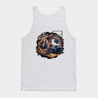 I can't. I have plans in the garage. fun car DIY Excuse six Tank Top